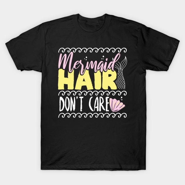 Mermaid Hair Don't Care Mermaids Lovers Gift T-Shirt by Maljonic